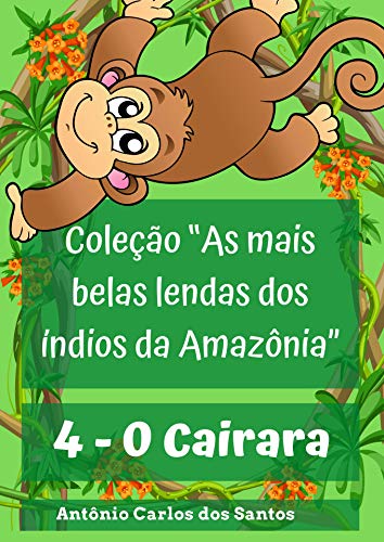 Livro PDF O Cairara (Coleção As mais belas lendas dos índios da Amazônia Livro 4)