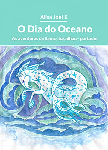 Livro PDF: O Dia do Oceano: As aventuras de Santo, o bacalhau-carteiro (As aventuras de Santo, bacalhau – portador Livro 2)