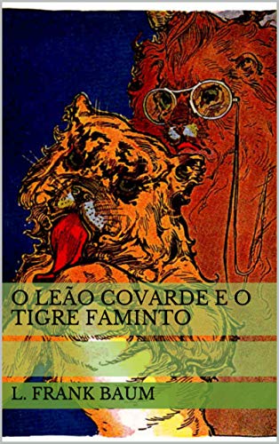 Livro PDF: O Leão Covarde e o Tigre Faminto (Historinhas do Mágico de Oz)