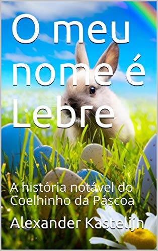 Livro PDF: O meu nome é Lebre: A história notável do Coelhinho da Páscoa