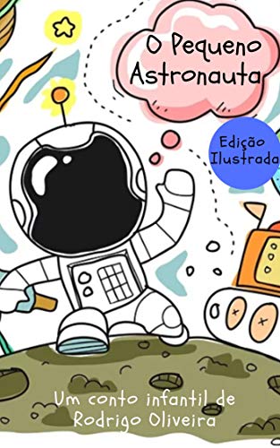 Capa do livro: O Pequeno Astronauta (livro infantil ilustrado – meu primeiro livro) - Ler Online pdf