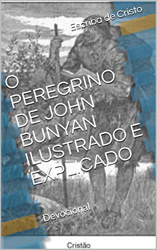 Capa do livro: O PEREGRINO DE JOHN BUNYAN ILUSTRADO E EXPLICADO: Devocional - Ler Online pdf
