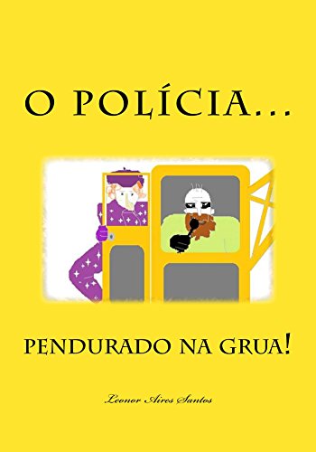 Capa do livro: O Polícia pendurado na grua! (A Vila dos Pás Livro 1) - Ler Online pdf