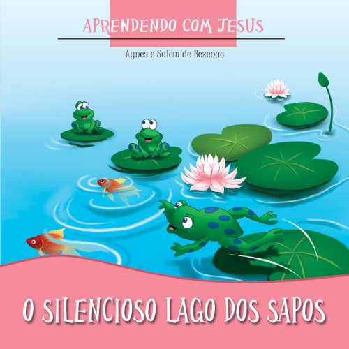 Capa do livro: O Silencioso Lago dos Sapos (Aprendendo com Jesus Livro 2) - Ler Online pdf