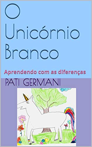 Livro PDF: O Unicórnio Branco: Aprendendo com as diferenças (Colocando os meus filhos para dormir Livro 1)