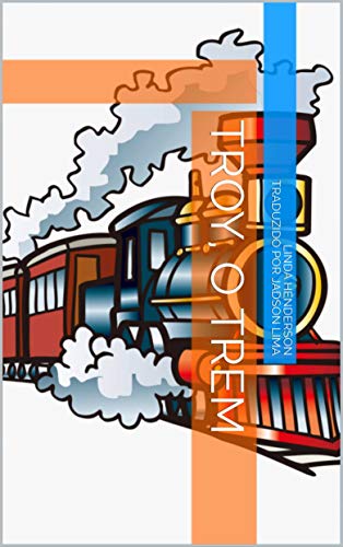 Capa do livro: Troy, o trem - Ler Online pdf