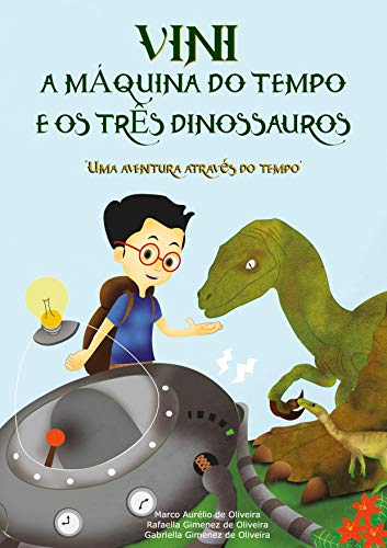 Livro PDF VINI, A Máquina do Tempo e os Três Dinossauros: Uma aventura através do tempo