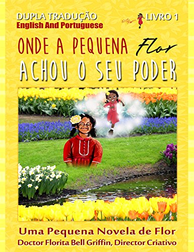 Livro PDF: Where Little Flower Got Her Power: Dual Translation English and Portuguese (Children of The World Story Book and Educational Series Book 1 of 3 (Novelette))