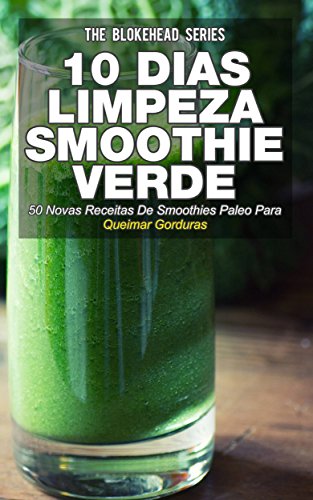 Livro PDF 10 Dias de Limpeza smoothie verde :50 Novas Receitas De Smoothies Paleo Para Queimar Gorduras