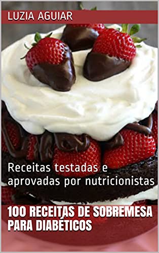 Capa do livro: 100 receitas de sobremesa para diabéticos : Receitas testadas e aprovadas por nutricionistas - Ler Online pdf
