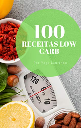 Livro PDF 100 receitas low carb: A sua dieta não precisa ser um sofrimento