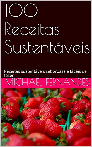 Livro PDF: 100 Receitas Sustentáveis: Receitas sustentáveis saborosas e fáceis de fazer