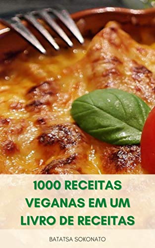 Livro PDF 1000 Receitas Veganas Em Um Livro De Receitas : Receitas Vegetarianas – 1000 Receitas Simples E Fáceis Para Veganos – Receitas Para Dieta Vegetariana E Vegana