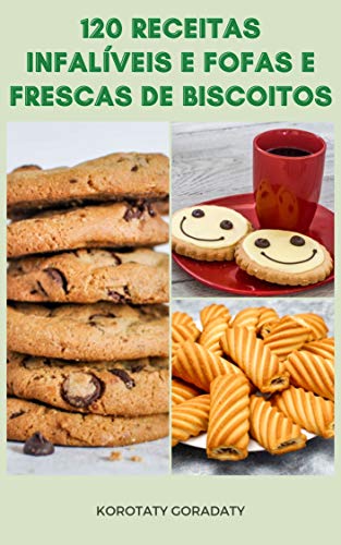 Livro PDF 120 Receitas Infalíveis E Fofas E Frescas De Biscoitos : Biscoitos De Café Da Manhã, Biscoitos Cotidianos, Biscoitos Aromatizados, Biscoitos De Gota, Biscoitos De Chá, Bolinhos E Muito Mais