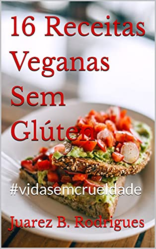 Capa do livro: 16 Receitas Veganas Sem Glúten: #vidasemcrueldade - Ler Online pdf