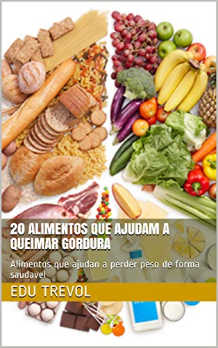 Livro PDF 20 alimentos que ajudam a queimar gordura: Alimentos que ajudan a perder peso de forma saudavel