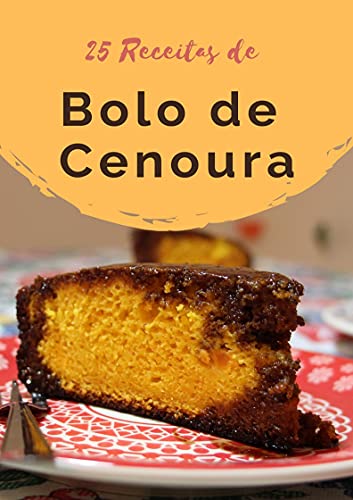 Livro PDF 25 Receitas de Bolo de Cenoura: Bolos solados nunca mais! Receitas testadas e aprovadas!