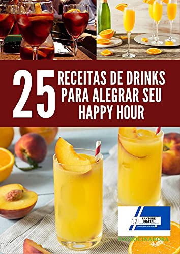Livro PDF 25 Receitas de drinks para Alegrar seu happy hour: Receitas de drinks para Alegrar seu happy hour, Rapidez e muito mais Fáceis de preparar.