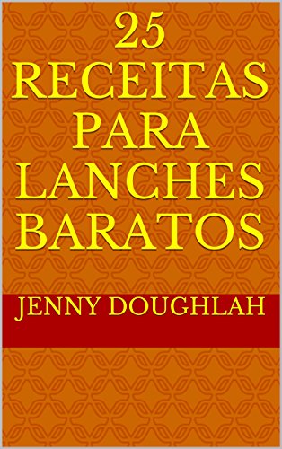 Livro PDF: 25 Receitas para Lanches Baratos (Banquete Barato Livro 1)