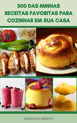 Livro PDF: 300 Das Minhas Receitas Favoritas Para Cozinhar Em Sua Casa : Receitas Da Manhã, Receitas De Grelhados, Receitas De Tigela, Receitas De Forno, Receitas De Panela, Picles, Receitas De Sobremesas