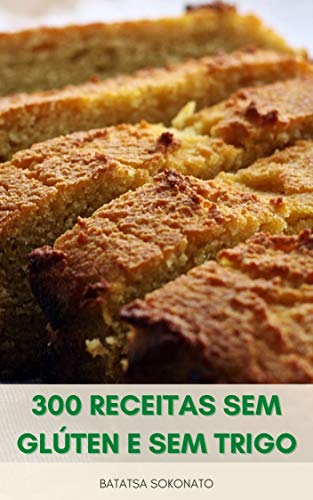Livro PDF 300 Receitas Sem Glúten E Sem Trigo : Assar 300 Receitas Fáceis Para Sobremesas, Muffins, Tortas, Biscoitos, Pães E Muito Mais – Alternativas De Farinha – Dicas De Cozimento