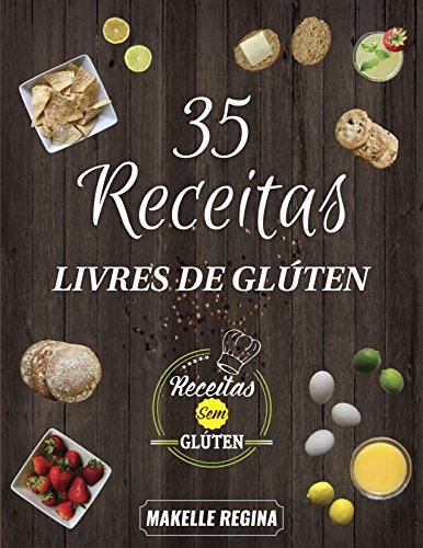 Capa do livro: 35 Receitas Livres de Glúten: 35 deliciosas receitas livres de glúten, testadas e aprovadas. - Ler Online pdf