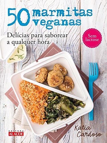 Capa do livro: 50 marmitas veganas: Delícias para saborear a qualquer hora - Ler Online pdf