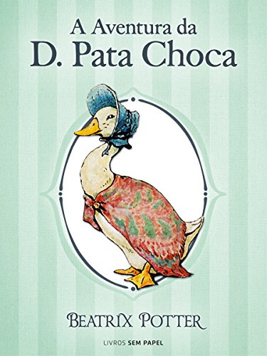 Capa do livro: A Aventura da D. Pata Choca (Coleção Beatrix Potter Livro 12) - Ler Online pdf