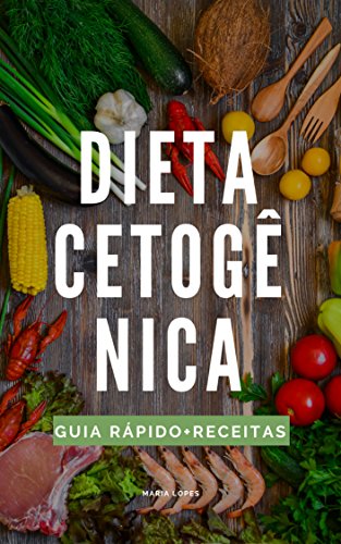 Livro PDF: A Dieta Cetogênica: Guia rápido + 25 receitas deliciosas para o dia-a-dia (Edições Saúde Mais Livro 4)