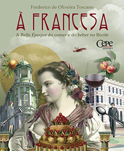 Livro PDF: À francesa: A Belle Époque do comer e do beber no Recife