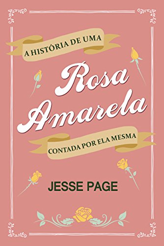 Capa do livro: A História de uma Rosa Amarela Contada por ela Mesma - Ler Online pdf