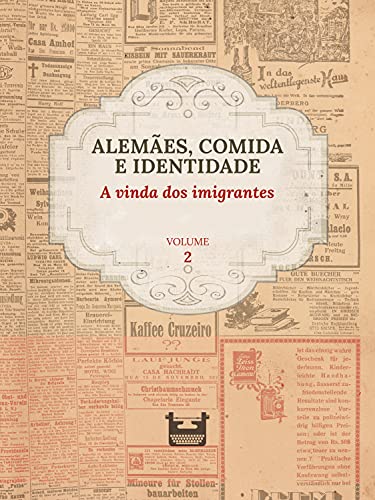 Capa do livro: Alemães, comida e Identidade: A vinda dos imigrantes: VOLUME 2 - Ler Online pdf