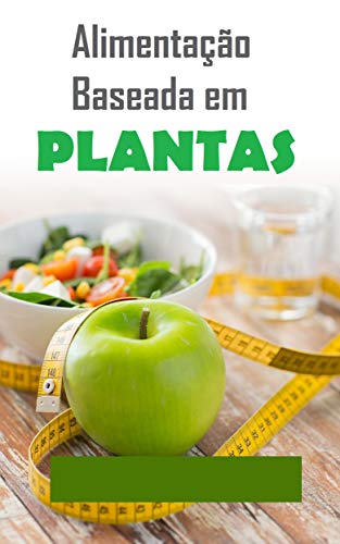 Livro PDF Alimentação baseada em plantas: Nova forma de comer