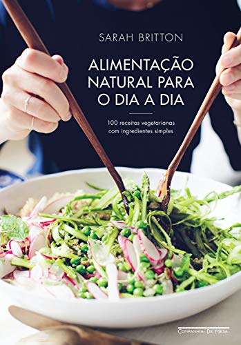 Capa do livro: Alimentação natural para o dia a dia: 100 receitas vegetarianas com ingredientes simples - Ler Online pdf