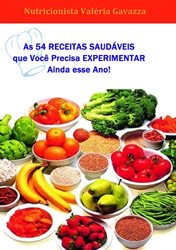 Livro PDF: As 54 Receitas Saudáveis que Você Precisa Experimentar ainda Este Ano!: Nutricionista Valéria Gavazza