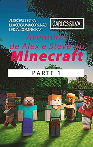 Capa do livro: Aventuras de Alex e Steve no Minecraft Parte 1: Aldeões contra Illagers: Uma Obra Não Oficial do Minecraft - Ler Online pdf