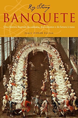 Capa do livro: Banquete: Uma história ilustrada da culinária dos costumes e da fartura à mesa - Ler Online pdf