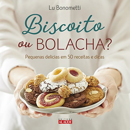 Capa do livro: Biscoito ou bolacha?: Pequenas delícias em 50 receitas e dicas - Ler Online pdf