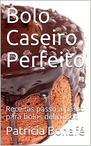 Livro PDF: Bolo Caseiro Perfeito: Receitas passo a passo para bolos deliciosos