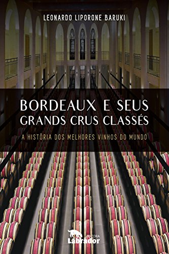Capa do livro: Bordeaux e seus Grands Crus Classés: A história dos melhores vinhos do mundo - Ler Online pdf