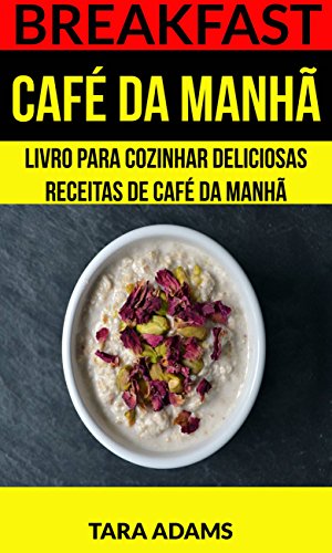 Capa do livro: Breakfast: Café da Manhã: Livro para cozinhar Deliciosas Receitas de Café da Manhã - Ler Online pdf