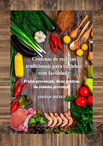 Livro PDF Centenas de receitas tradicionais para cozinhar com facilidade: Pratos provençais, dicas práticas da cozinha provençal