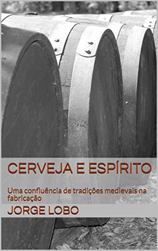 Capa do livro: Cerveja e Espírito: Uma confluência de tradições medievais na fabricação - Ler Online pdf