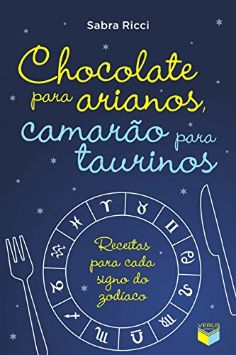 Capa do livro: Chocolate para arianos, camarão para taurinos: Receitas para cada signo do zodíaco - Ler Online pdf