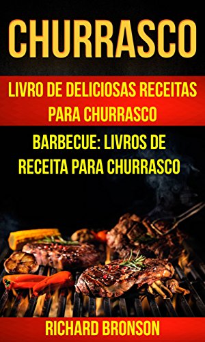 Livro PDF: Churrasco: Livro de Deliciosas Receitas Para Churrasco (Barbecue: Livros de receita para churrasco)