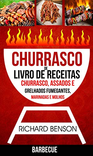 Livro PDF: Churrasco: Livro de Receitas de Churrasco, Assados e Grelhados Fumegantes, Marinadas e Molhos (Barbecue)