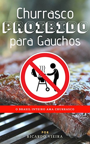Capa do livro: Churrasco Proibido para Gauchos: O Brasil Inteiro Ama Churrasco (003 Livro 1) - Ler Online pdf
