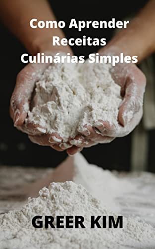 Livro PDF: Como Aprender Receitas Culinárias Simples: Receitas de cozinha super fáceis