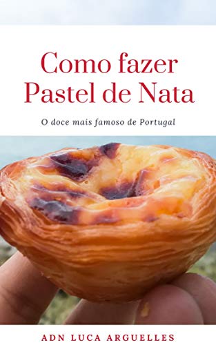 Livro PDF Como fazer PASTEL DE NATA: O doce mais famoso de Portugal (Culinária)