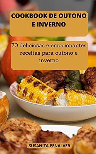 Livro PDF: COOKBOOK DE OUTONO E INVERNO: 70 deliciosas e emocionantes receitas para outono e inverno
